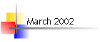 March 2002
